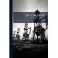 thumbnail image 1 of The Coal Trade: A Compendium of Valuable Information Relative to Coal Production, Prices, Transportation, Etc., at Home and Abroad, wi Paperback, 1 of 1
