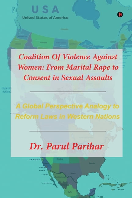 Coalition Of Violence Against Women: From Marital Rape to Consent in Sexual Assaults: A Global Perspective Analogy to Re, (Paperback)