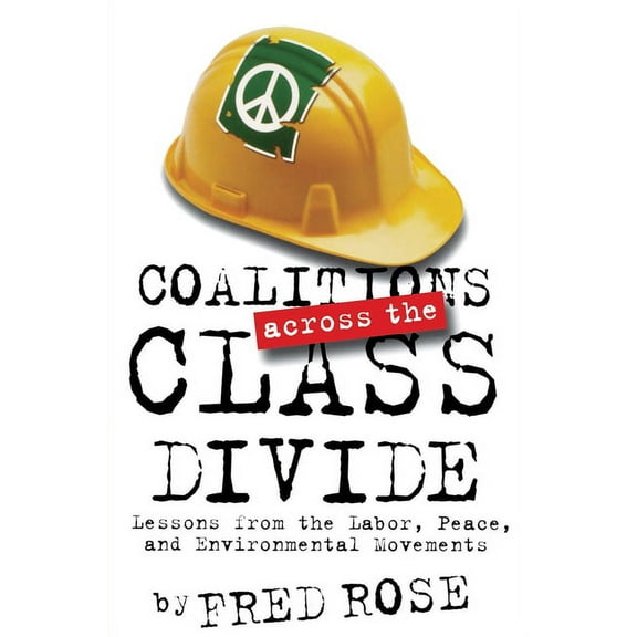 Coalitions Across the Class Divide: Lessons from the Labor, Peace, and Environmental Movements, (Hardcover)