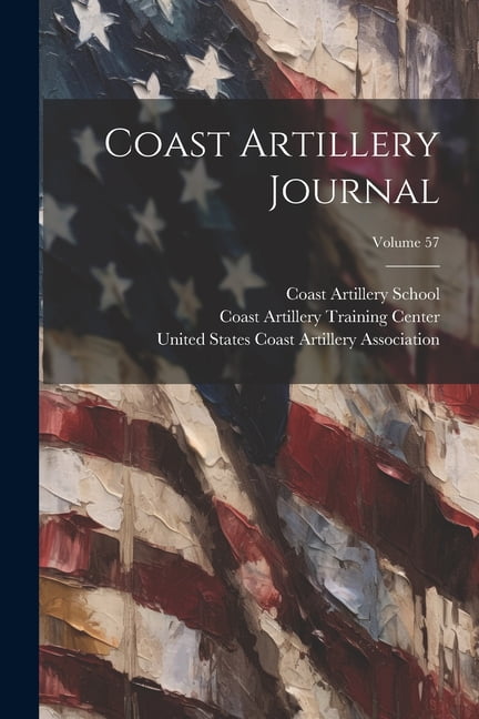 Coast Artillery Journal; Volume 57, (Paperback)