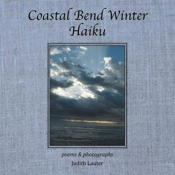 Coastal Bend Winter Haiku : Poems & Photographs