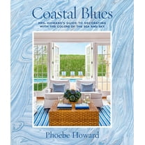Coastal Blues : Mrs. Howard's Guide to Decorating with the Colors of the Sea and Sky (Hardcover)
