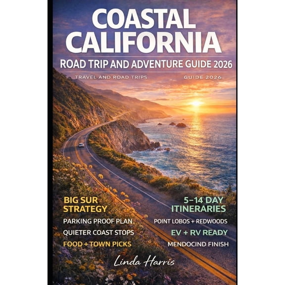 Coastal California Road Trip And Adventure Guide 2026: Explore Iconic Landmarks, Secluded Spots, Charming Coastal Towns,, (Paperback)