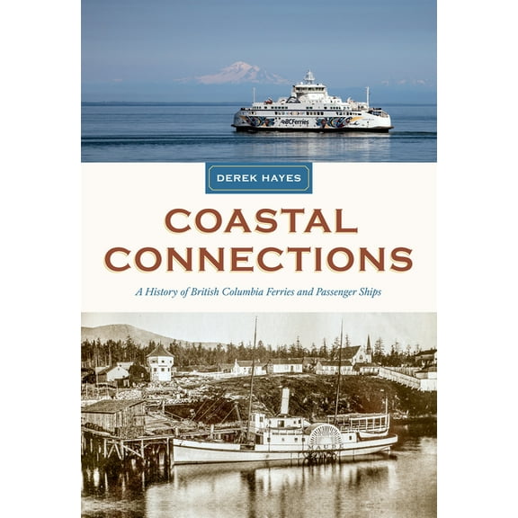 Coastal Connections: A History of British Columbia Ferries and Passenger Ships, (Hardcover)