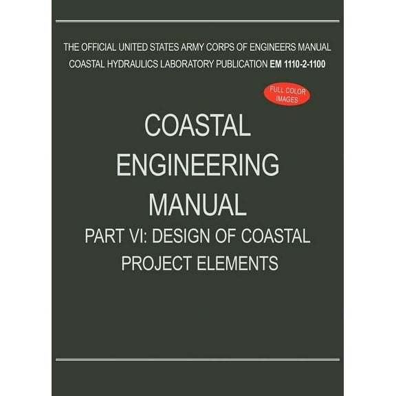 Coastal Engineering Manual Part VI: Design of Coastal Project Elements (EM 1110-2-1100) (Hardcover)
