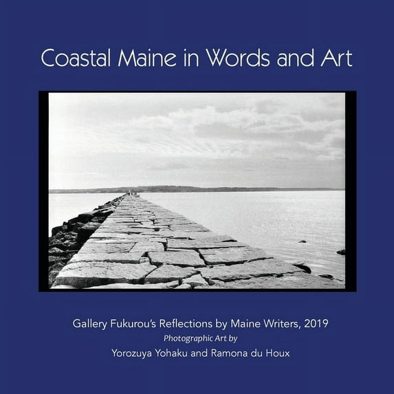 Coastal Maine in Words and Art: Gallery Fukurou's Reflections by Maine Writers, 2019, (Paperback)