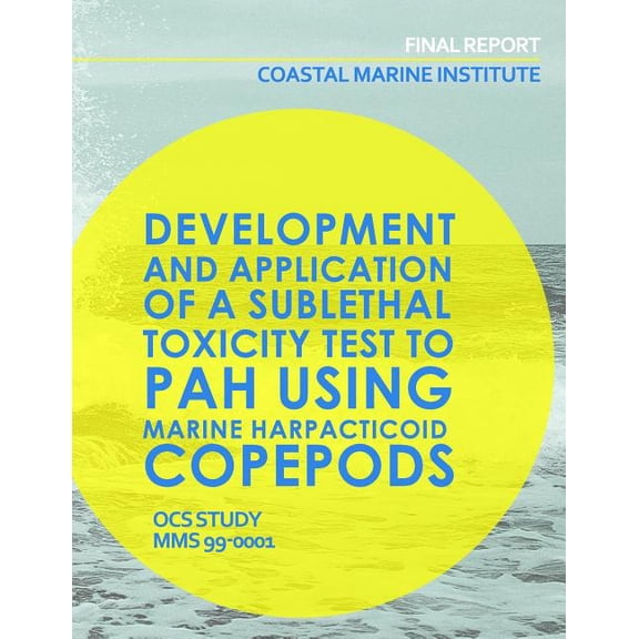 Coastal Marine Institute: Development and Application of a Sublethal Toxicity Test to PAH Using Marine Harpacticoid Copepods (Paperback)