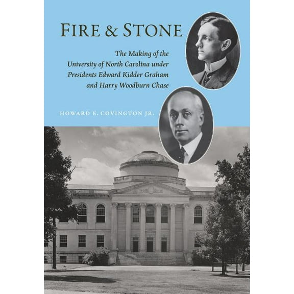 Coates University Leadership Fire and Stone: The Making of the University of North Carolina Under Presidents Edward Kidder Graham and Harry Woodburn , (Hardcover)