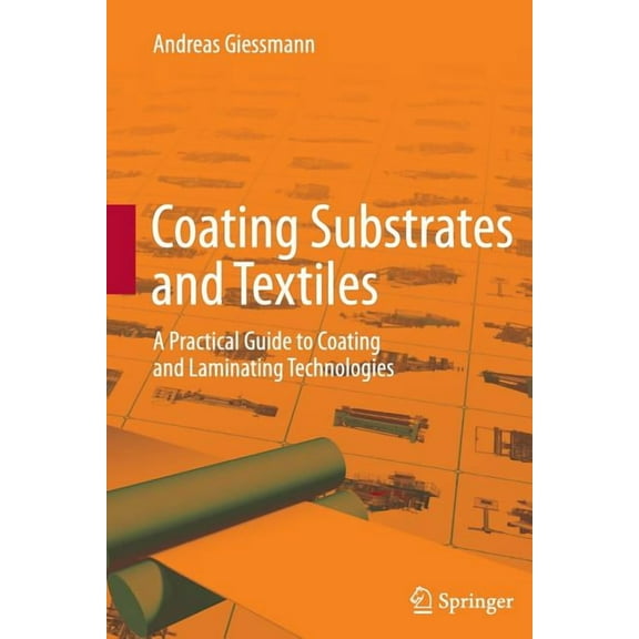 Coating Substrates and Textiles: A Practical Guide to Coating and Laminating Technologies, (Paperback)