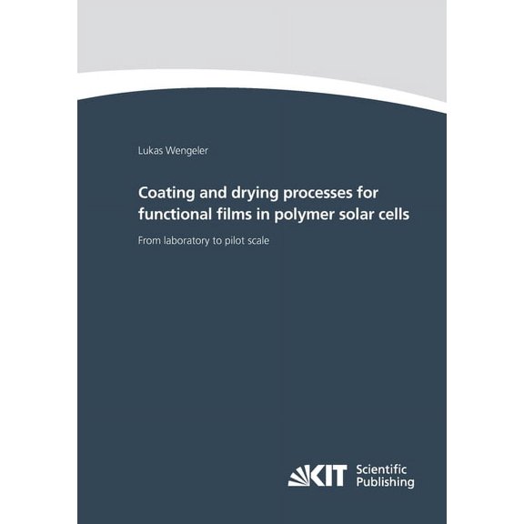 Coating and drying processes for functional films in polymer solar cells - from laboratory to pilot scale (Paperback)