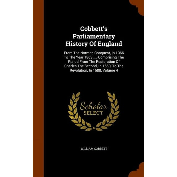 Cobbett's Parliamentary History of England: From the Norman Conquest, in 1066 to the Year 1803 .... Comprising the Period from the Restoration of Charles the Second, in 1660, to the Revolution, in 168