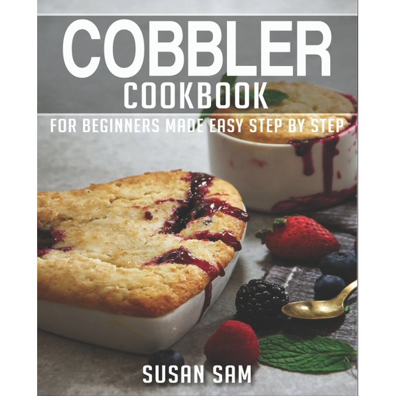 Cobbler Cookbook: Cobbler Cookbook: Book 1, for Beginners Made Easy Step by Step (Paperback)