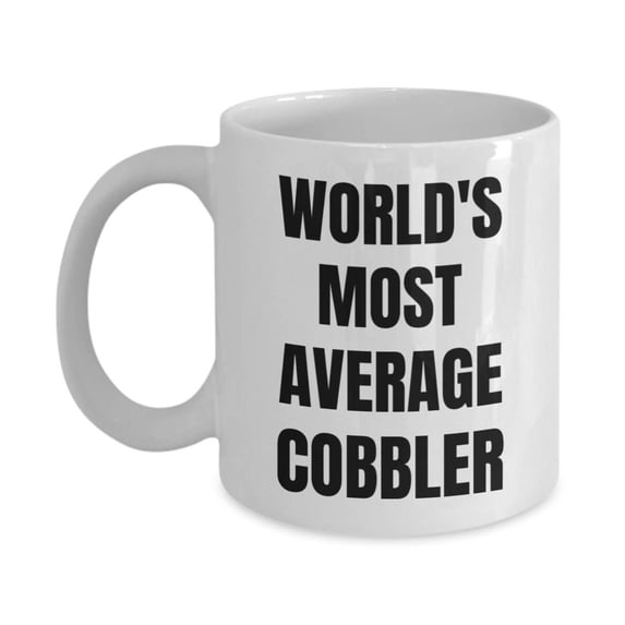 Cobbler Mug - Coffee Cup - World's Most Average Cobbler- Cobbler Gifts