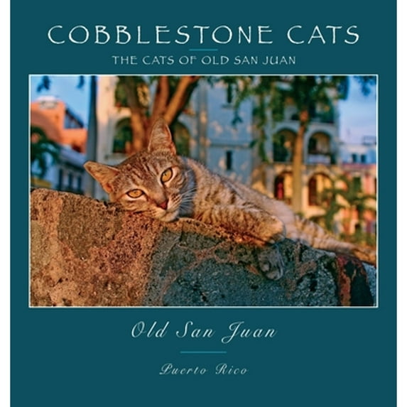 Cobblestone Cats - Puerto Rico: The Cats of Old San Juan (2nd ed.) (Hardcover) by Alan Panattoni