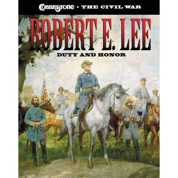 Cobblestone the Civil War: Robert E. Lee: Duty and Honor (Hardcover)