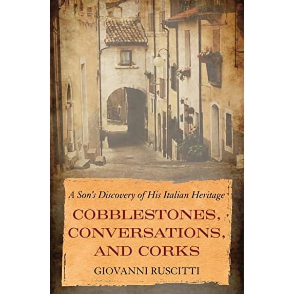 Pre-Owned Cobblestones, Conversations, and Corks: A Son's Discovery of His Italian Heritage (Paperback) by Giovanni Ruscitti