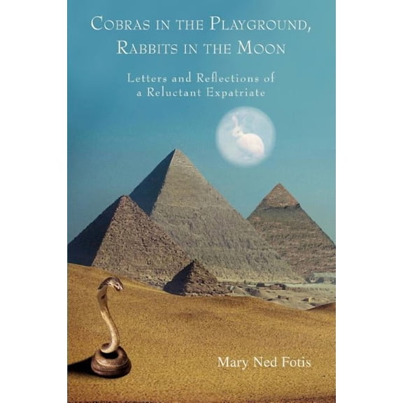 Cobras in the Playground, Rabbits in the Moon: Letters and Reflections of a Reluctant Expatriate (Paperback)