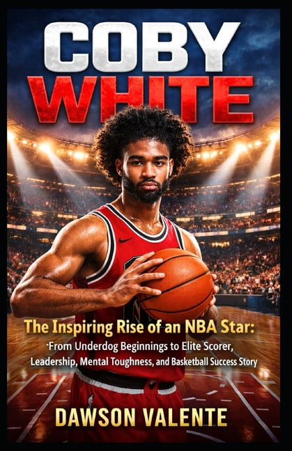Coby White: The Inspiring Rise of an NBA Star: From Underdog Beginnings to Elite Scorer, Leadership, Mental Toughness, a, (Paperback)