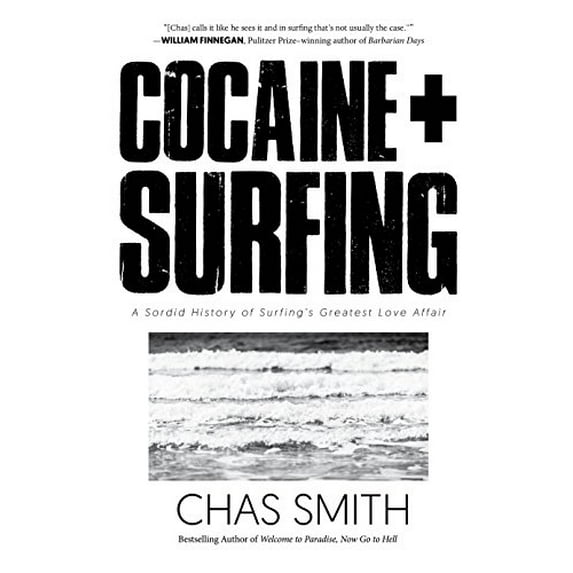 Pre-Owned Cocaine + Surfing: A Sordid History of Surfing's Greatest Love Affair (Hardcover) 1945572817 9781945572814