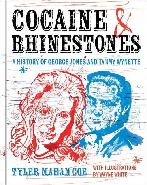 Cocaine and Rhinestones: A History of George Jones and Tammy Wynette, (Hardcover)