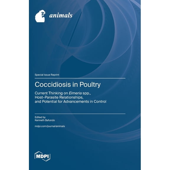 Coccidiosis in Poultry: Current Thinking on Eimeria spp., Host-Parasite Relationships, and Potential for Advancements in, (Hardcover)