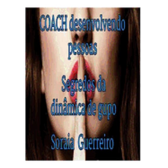 Coch: O Sucesso Em Suas Mos: Coach: desenvolvendo pessoas: para entrevista de emprego ou dinmica de grupo (Paperback)