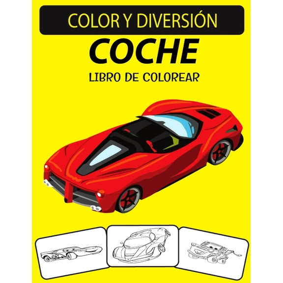 Coche Libro De Colorear : Un excelente libro para colorear de automviles para nios pequeos, preescolares y nios de 4 a 8 aos (Paperback)