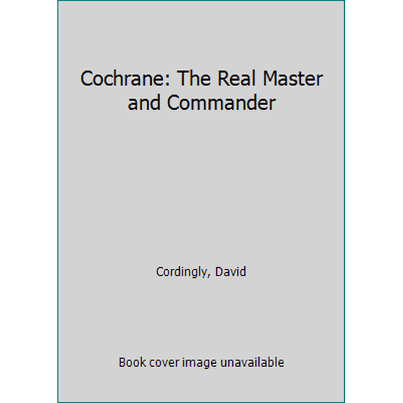 Pre-Owned Cochrane: The Real Master and Commander (Paperback) 1596915870 9781596915879
