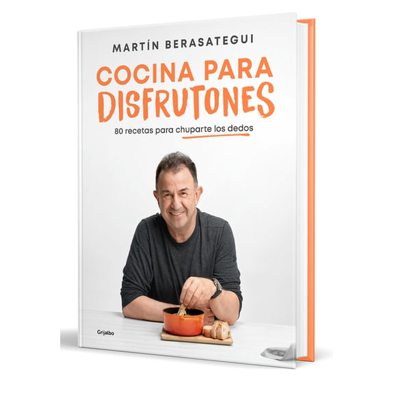 Cocina Para Disfrutones: 80 Recetas Para Chuparte Los Dedos / Kitchen for Enjoym Ent. 80 Recipes -- Mart? Berasategui