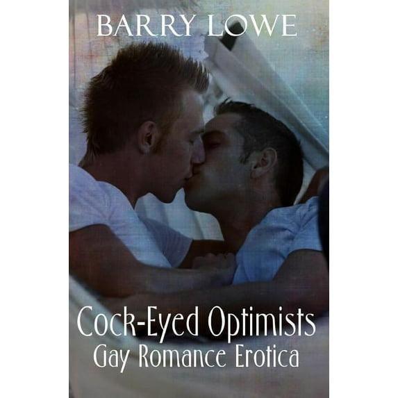 Cock-Eyed Optimists : Gay Romance Erotica
