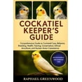 thumbnail image 1 of Cockatiel Keeper's Guide: Comprehensive Guide to Cockatiel Care, Behavior, Breeding, Health, Training, Conservation, Eth, (Paperback), 1 of 1