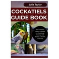 thumbnail image 1 of Cockatiels Guide Book: The Complete Owner's Manual For Nurturing, Training, And Raising A Perfect Avian Pal, (Paperback), 1 of 1