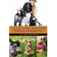 thumbnail image 1 of Cocker Spaniel Behaviour: Understanding Your Cocker Spaniel's Behaviour and Learning to Deal with Problems Effectively, (Paperback), 1 of 1