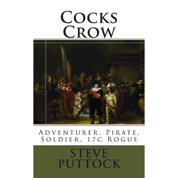 Matthew Crowe: Cocks Crow: Adventurer, Pirate, Soldier, 17c Rogue (Paperback)