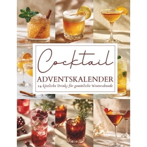 Cocktail Adventskalender: 24 festliche Drinks & Rezepte fr die Adventszeit Genussvoll durch Weihnachten Die perfekt, (Paperback)