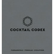 Cocktail Codex Fundamentals, Formulas, Evolutions [a Cocktail Recipe Book] Hardcover