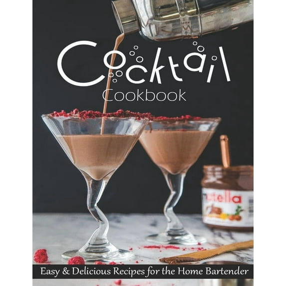 Cocktail Cookbook: Easy & Delicious Recipes for the Home Bartender, (Paperback)