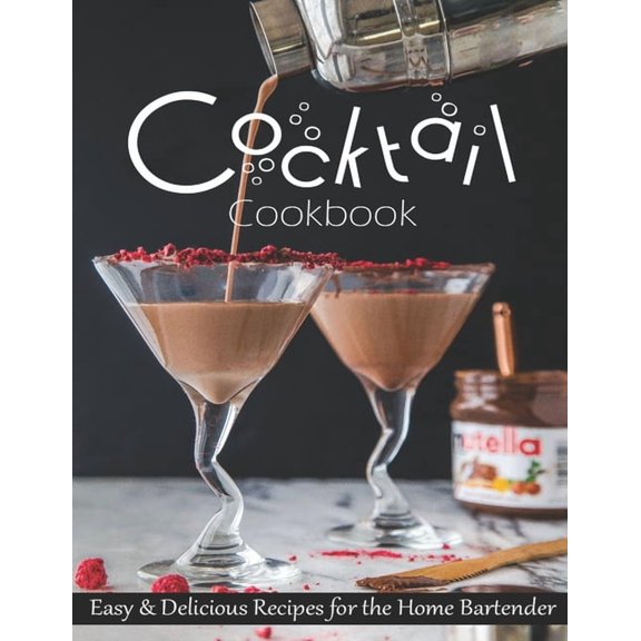 Cocktail Cookbook: Easy & Delicious Recipes for the Home Bartender, (Paperback)