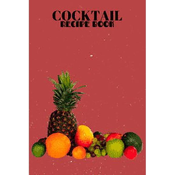 Cocktail Recipe Book: A Complete Guide to Modern Drink with 100 Recipes (Paperback)