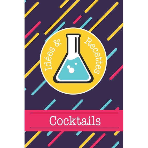 Cocktails Idées & Recettes: Livre de recettes et dégustations à compléter Format 15,2 x 22,9 cm - 100 pages Cocktail Club & Mixologie (Paperback)