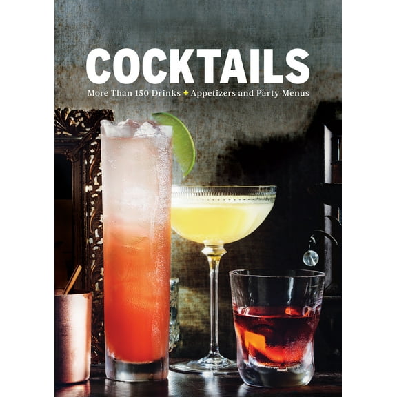 Cocktails : More Than 150 Drinks +Appetizers and Party Menus (Hardcover)