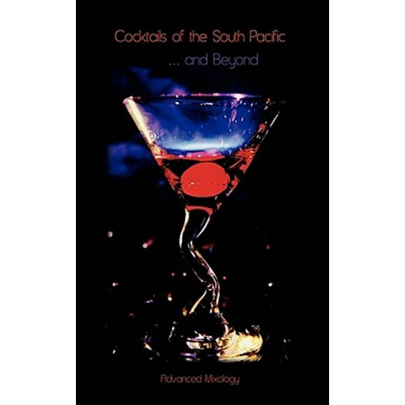 Cocktails of the South Pacific and Beyond - Advanced Mixology (Paperback) by Greg Easter