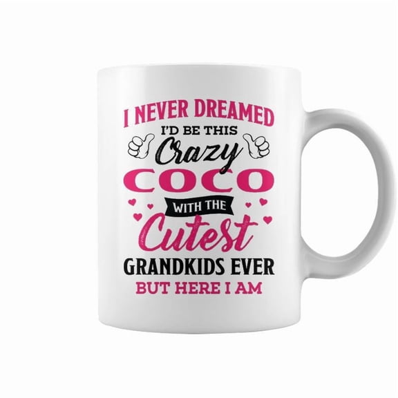 Coco Grandma Gift I Never Dreamed ID Be This Crazy Coco Coffee Mugs