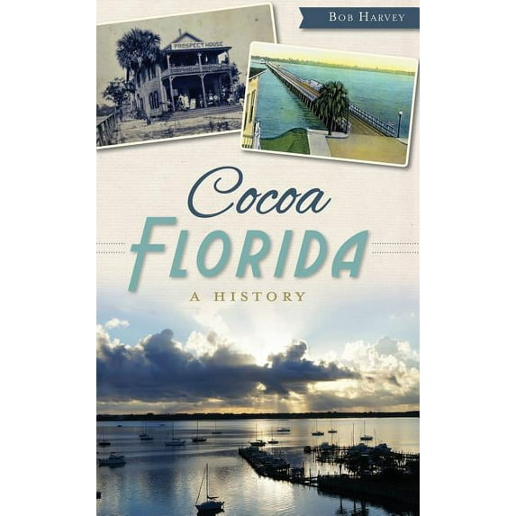 Cocoa, Florida: A History (Hardcover)