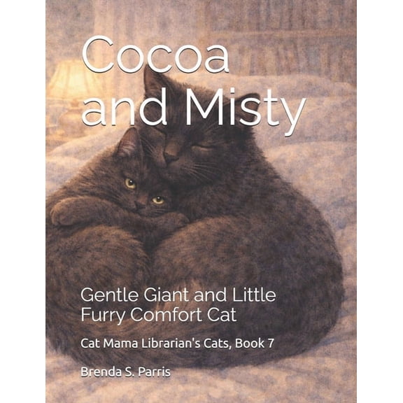 Cat Mama Librarian's Cats Cocoa and Misty: Gentle Giant and Little Furry Comfort Cat, Book 7, (Paperback)