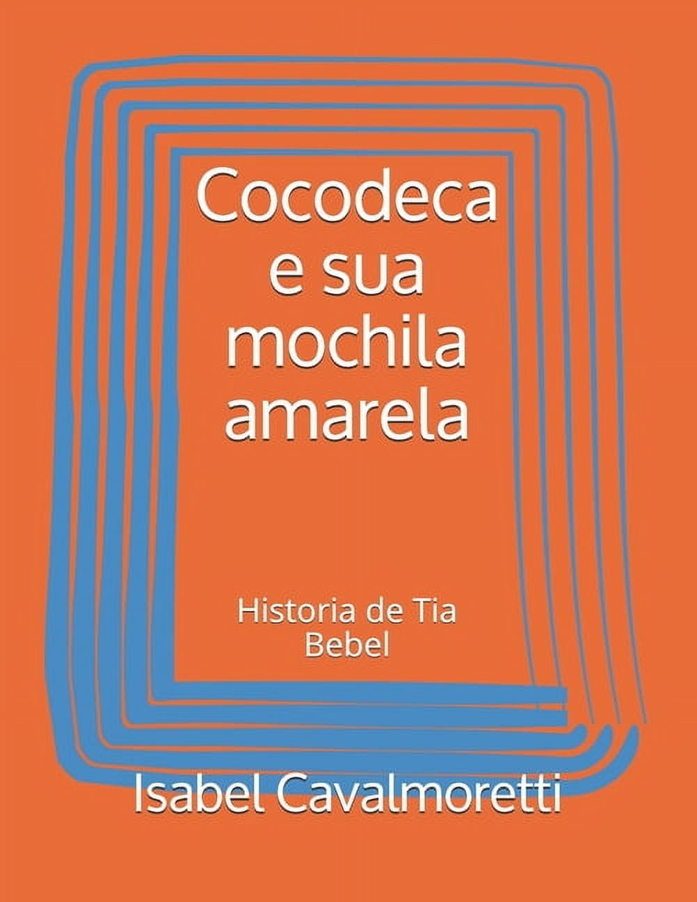 Cocodeca e sua mochila amarela: Historia de Tia Bebel, (Paperback)
