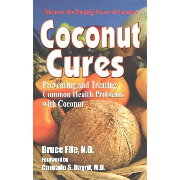Coconut Cures: Preventing and Treating Common Health Problems with Coconut