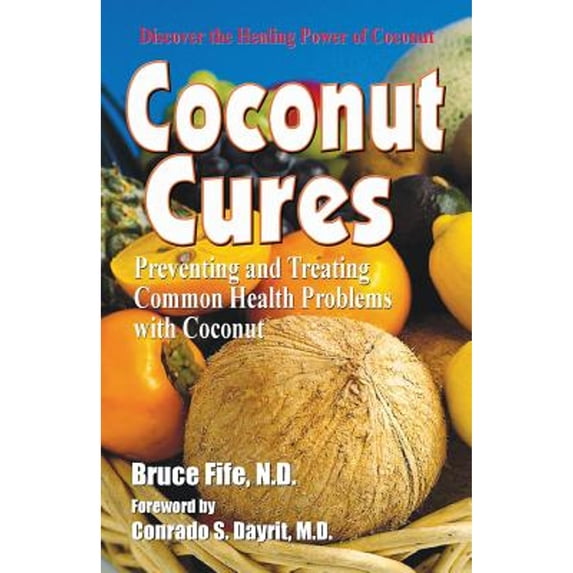 Pre-Owned Coconut Cures : Preventing and Treating Common Health Problems with Coconut (Paperback) 9781936709151