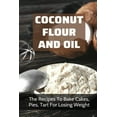 thumbnail image 1 of Coconut Flour And Oil: The Recipes To Bake Cakes, Pies, Tart For Losing Weight: Coconut Flour Recipes Keto, 1 of 1