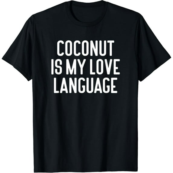 Coconut Is My Love Language Funny Coconut T-Shirt